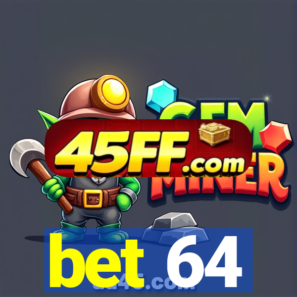 bet 64